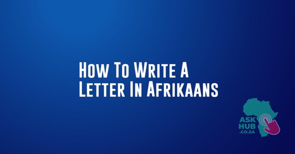 How To Write A Letter In Afrikaans - AskHub - Get Latest Updates & News